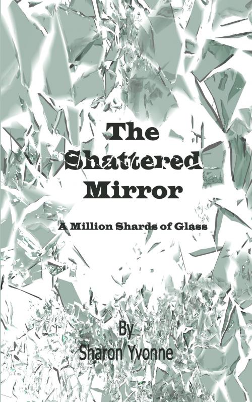 Cover of the book The Shattered Mirror by Sharon Yvonne, BookBaby