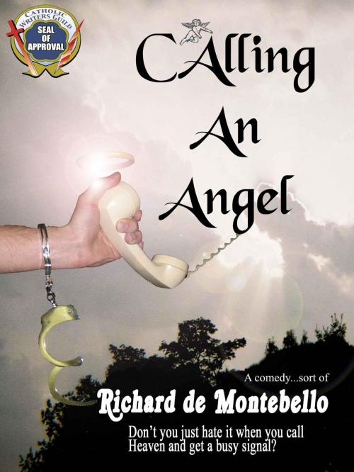 Cover of the book Calling An Angel by Richard de Montebello, Richard de Montebello