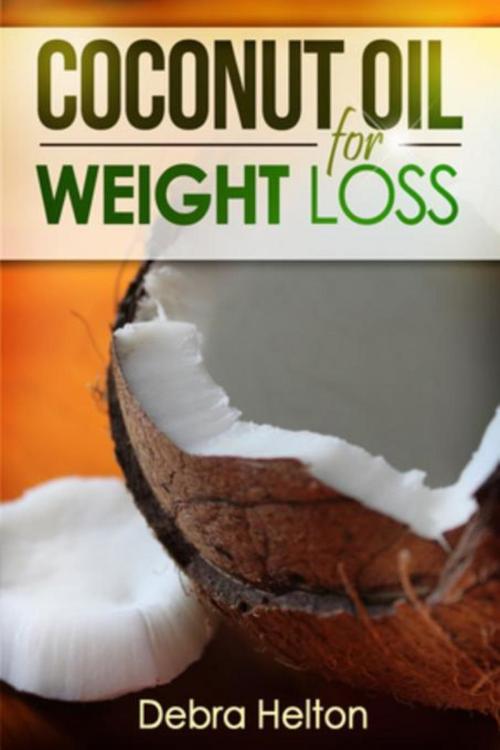 Cover of the book Coconut Oil For Weight Loss by Debra Helton, Mihails Konoplovs