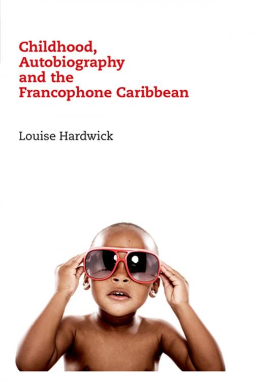 Cover of the book Childhood, Autobiography and the Francophone Caribbean by Louise Hardwick, Liverpool University Press