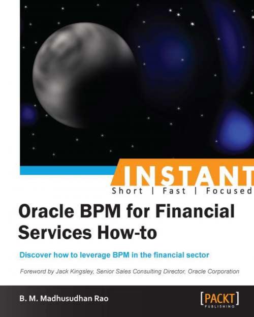 Cover of the book Instant Oracle BPM for Financial Services How-to by B. M. Madhusudhan Rao, Packt Publishing