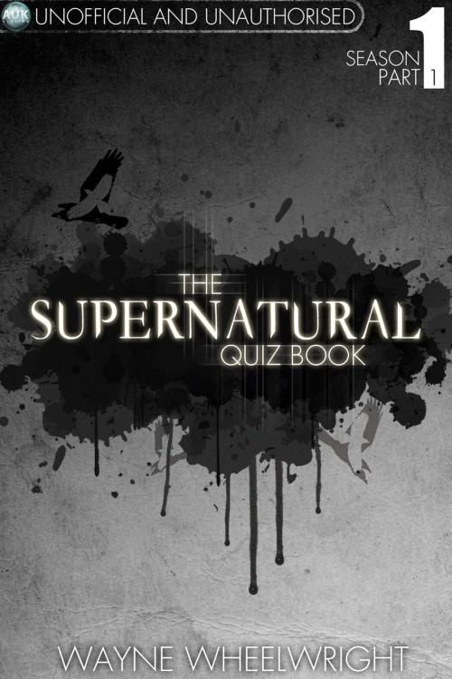 Cover of the book The Supernatural Quiz Book - Season 1 Part 1 by Wayne Wheelwright, Andrews UK