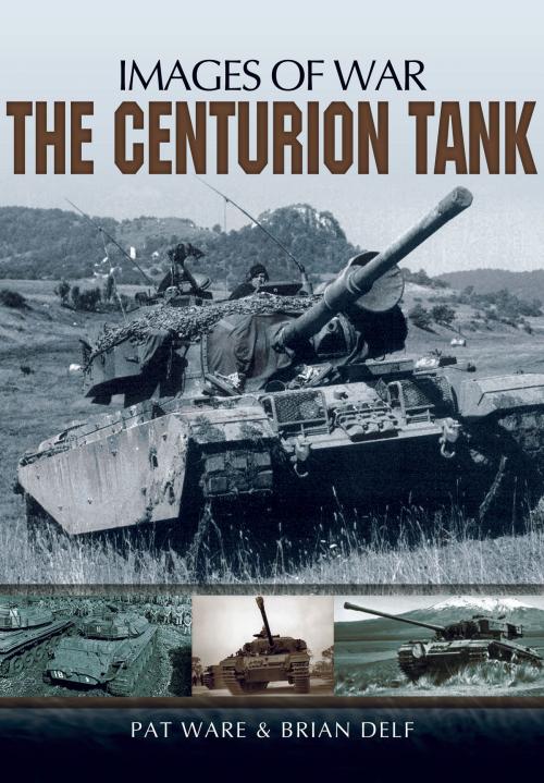 Cover of the book The Centurion Tank by Pat  Ware, Brian Delf, Pen and Sword