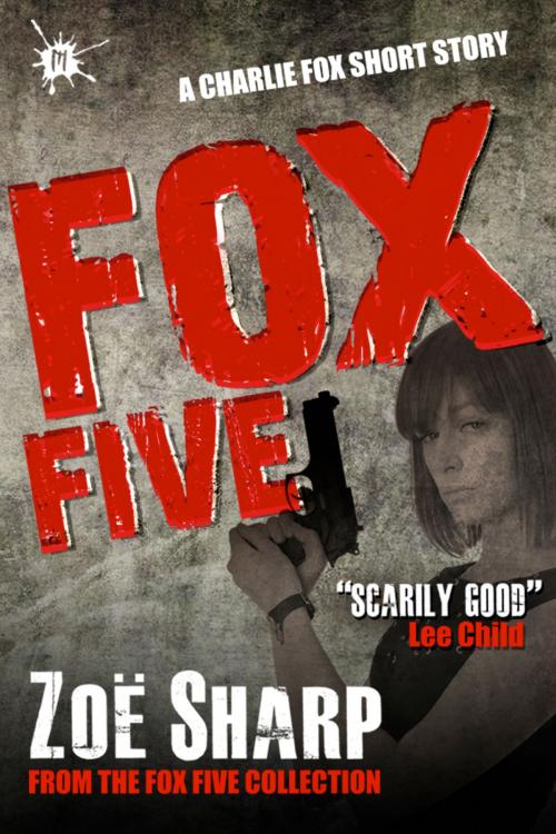 Cover of the book Fox Five: a Charlie Fox short story collection by Zoe Sharp, Zoe Sharp