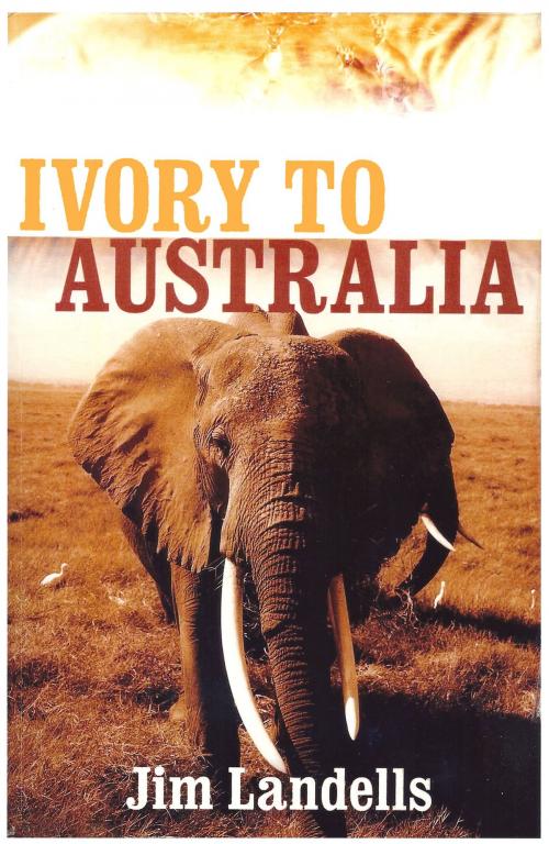 Cover of the book Ivory to Australia by Jim Landells, Jim Landells
