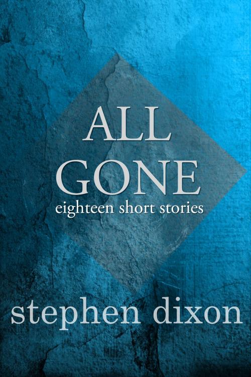 Cover of the book All Gone by Stephen Dixon, Dzanc Books