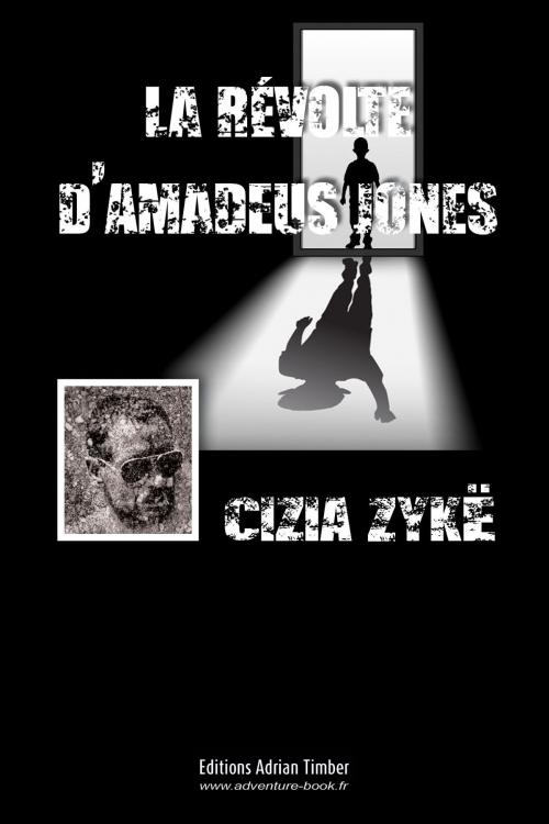 Cover of the book LA REVOLTE D'AMADEUS JONES by Cizia ZYKE, EDITIONS ADRIAN TIMBER