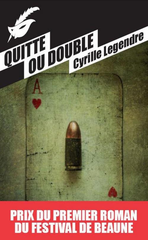 Cover of the book Quitte ou double - Prix du premier roman du festival de Beaune 2013 by Cyrille Legendre, Le Masque
