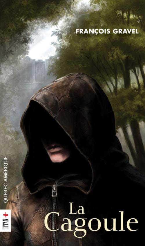 Cover of the book La Cagoule by François Gravel, Québec Amérique