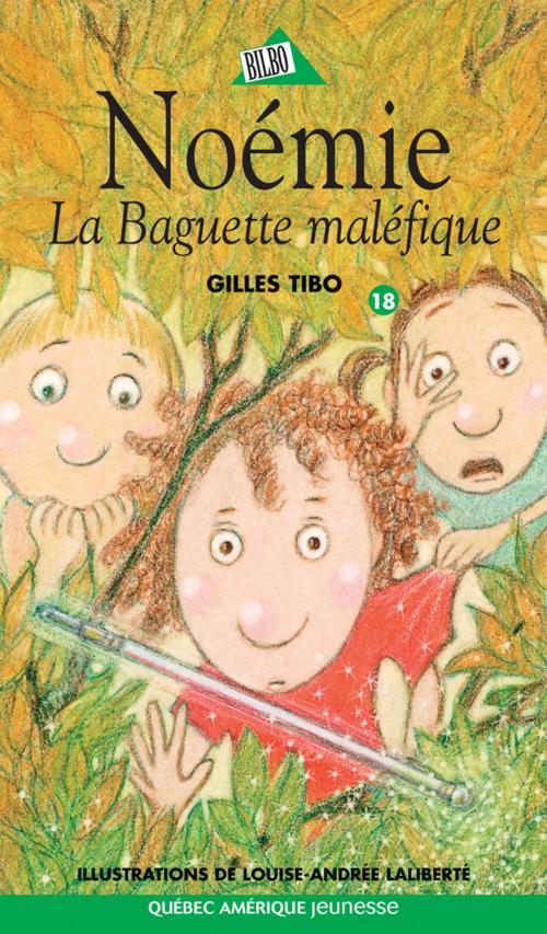 Cover of the book Noémie 18 - La Baguette maléfique by Gilles Tibo, Québec Amérique