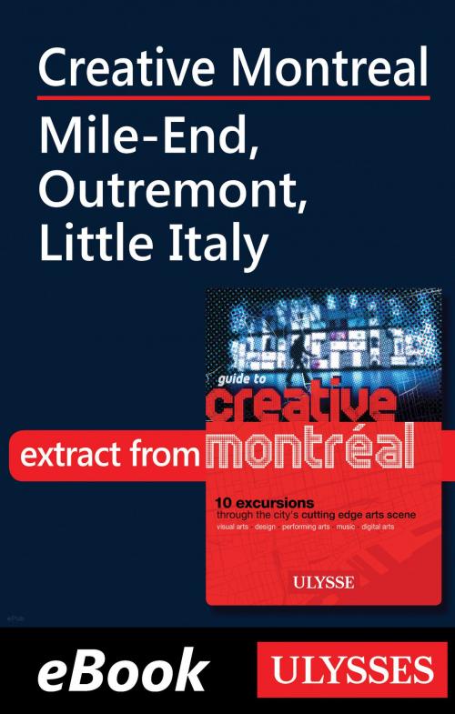 Cover of the book Creative Montreal - Mile-End, Outremont, Little Italy by Jérôme Delgado, Guides de voyage Ulysse