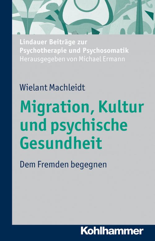 Cover of the book Migration, Kultur und psychische Gesundheit by Wielant Machleidt, Michael Ermann, Kohlhammer Verlag