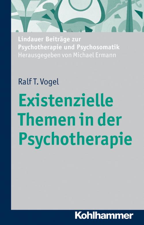 Cover of the book Existenzielle Themen in der Psychotherapie by Ralf T. Vogel, Michael Ermann, Kohlhammer Verlag