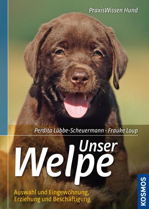 Cover of the book Unser Welpe by Perdita Lübbe-Scheuermann, Frauke Loup, Franckh-Kosmos Verlags-GmbH & Co. KG