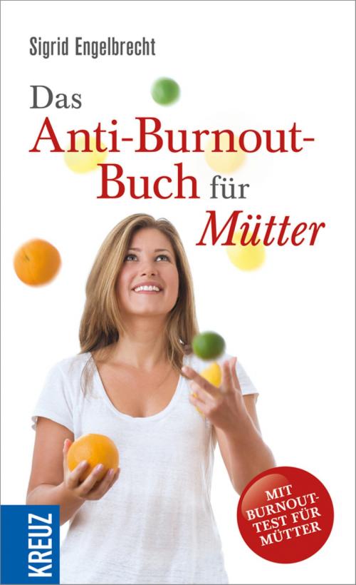 Cover of the book Das Anti-Burnout-Buch für Mütter by Sigrid Engelbrecht, Kreuz Verlag