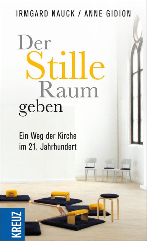 Cover of the book Der Stille Raum geben by Anne Gidion, Irmgard Nauck, Kreuz Verlag