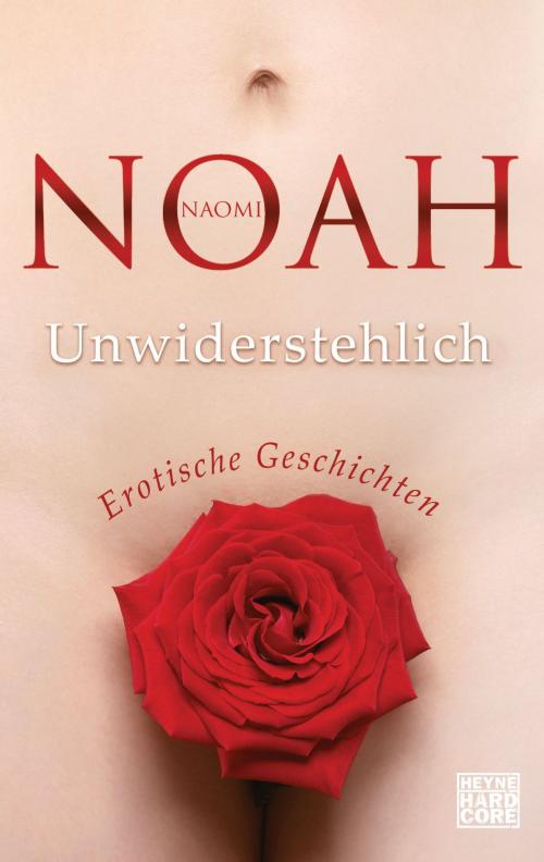 Cover of the book Unwiderstehlich by Naomi Noah, Heyne Verlag