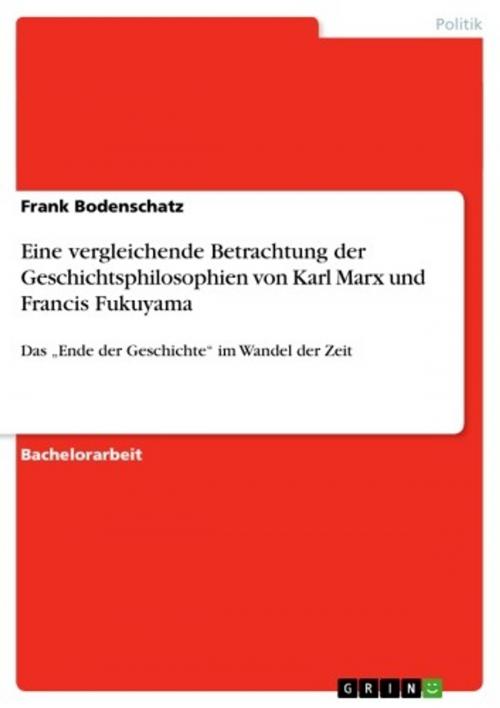 Cover of the book Eine vergleichende Betrachtung der Geschichtsphilosophien von Karl Marx und Francis Fukuyama by Frank Bodenschatz, GRIN Verlag