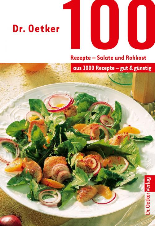 Cover of the book 100 Rezepte - Salate und Rohkost by Dr. Oetker, Dr. Oetker ein Imprint von ZS Verlag