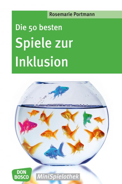 Cover of the book Die 50 besten Spiele zur Inklusion - eBook by Rosemarie Portmann, Don Bosco Medien