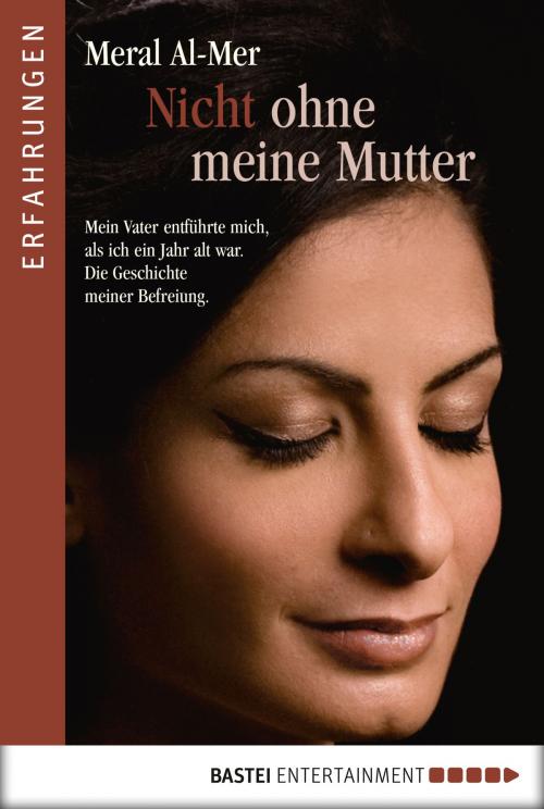 Cover of the book Nicht ohne meine Mutter by Meral Al-Mer, Bastei Entertainment