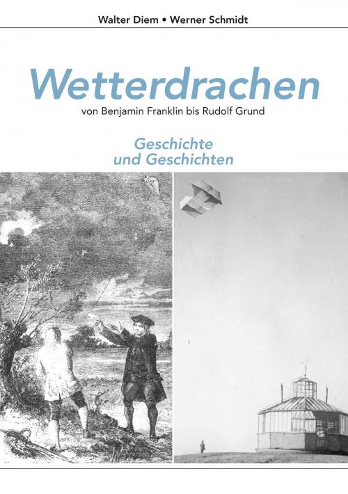 Cover of the book Wetterdrachen von Benjamin Franklin bis Rudolf Grund by Walter Diem, Werner Schmidt, Books on Demand