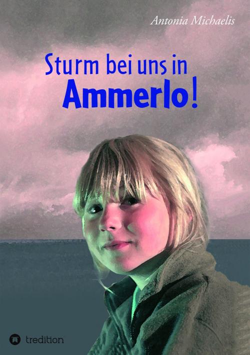 Cover of the book Sturm bei uns in Ammerlo! by Antonia Michaelis, tredition