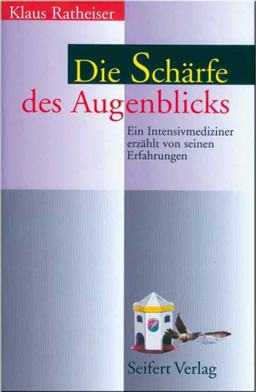 Cover of the book Die Schärfe des Augenblicks by Klaus Ratheiser, Seifert Verlag
