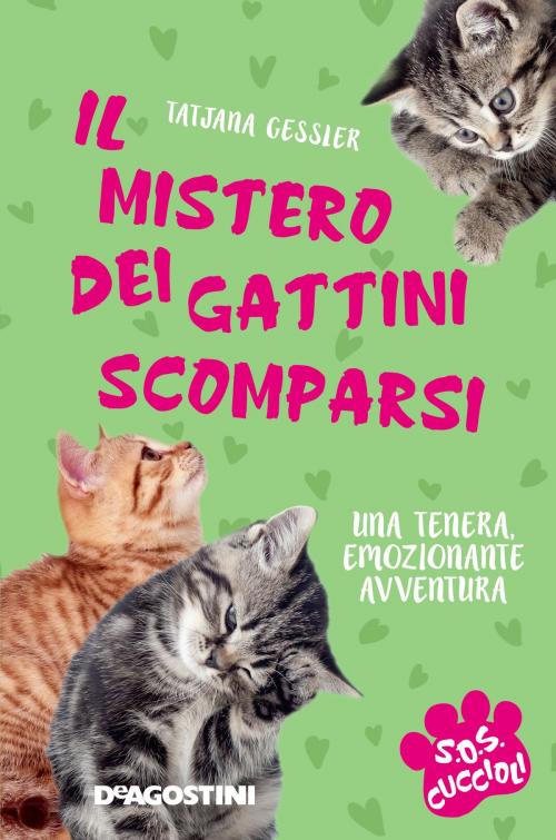 Cover of the book Il mistero dei gattini scomparsi. SoS Cuccioli. Vol. 2 by Tatjana Gessner, De Agostini