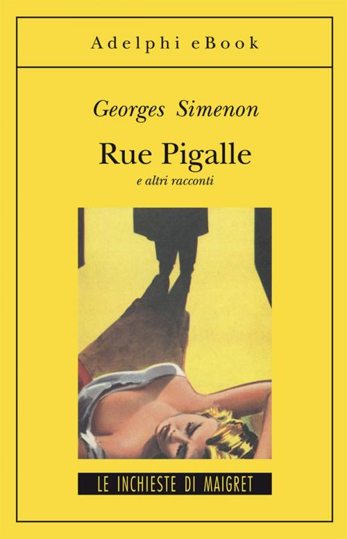 Cover of the book Rue Pigalle e altri racconti by Georges Simenon, Adelphi