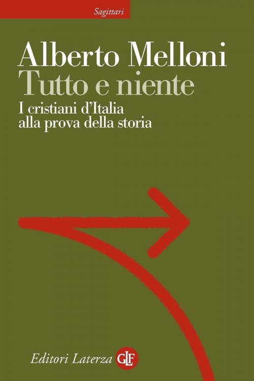 Cover of the book Tutto e niente by Alberto Melloni, Editori Laterza