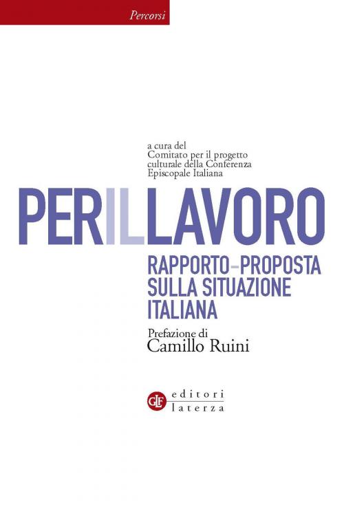 Cover of the book Per il lavoro by Comitato per il Progetto Culturale della Conferenza Episcopale Italiana, Camillo Ruini, Editori Laterza