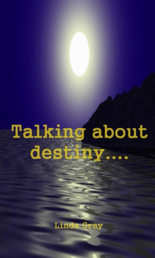 Cover of the book TALKING ABOUT DESTINY.... by Linda Gray, Linda Gray