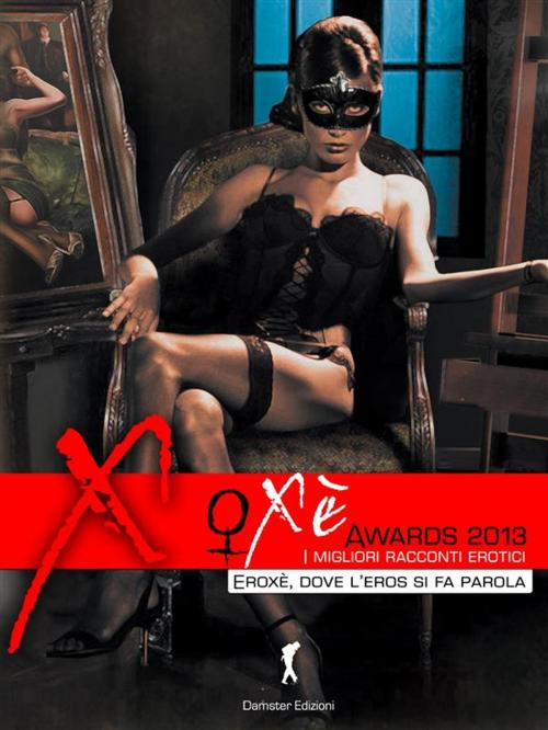 Cover of the book Oxè Awards Duemilatredici. Vol I - Le autrici by AA. VV., Eroxè
