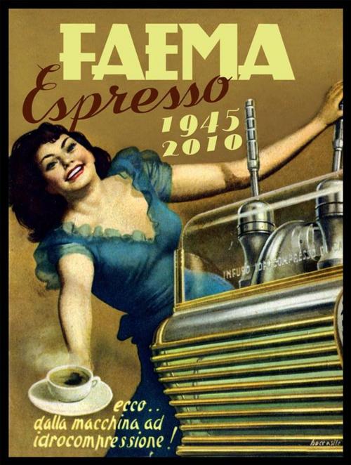 Cover of the book Faema 1945-2010 by Enrico Maltoni, Collezione Enrico Maltoni