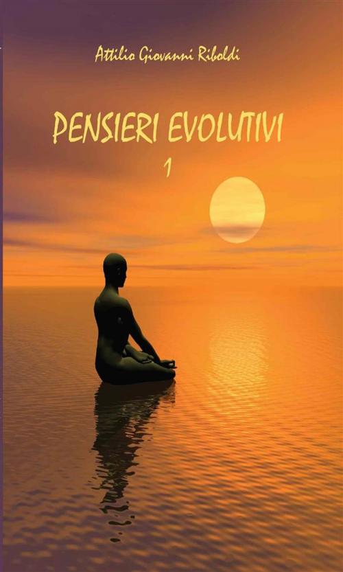 Cover of the book Pensieri evolutivi Vol.1 by Attilio Giovanni Riboldi, Youcanprint Self-Publishing