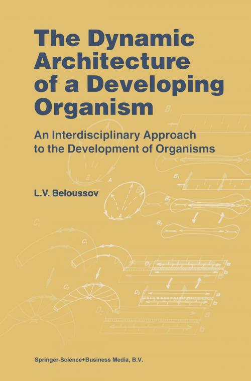 Cover of the book The Dynamic Architecture of a Developing Organism by L.V. Beloussov, Springer Netherlands