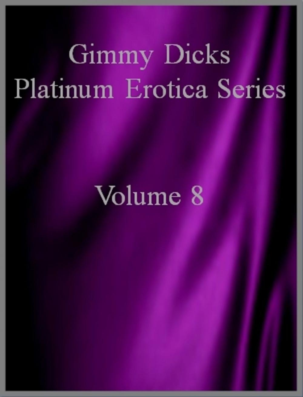 Big bigCover of Gimmy Dicks Platinum Erotica Series: Volume 8