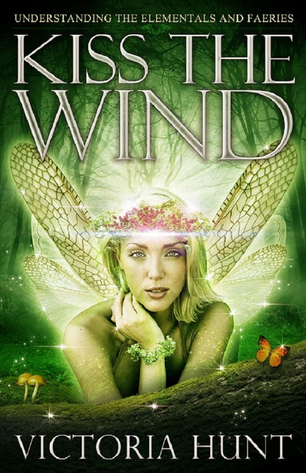 Big bigCover of Kiss The Wind: Understanding the Elementals and Faeries