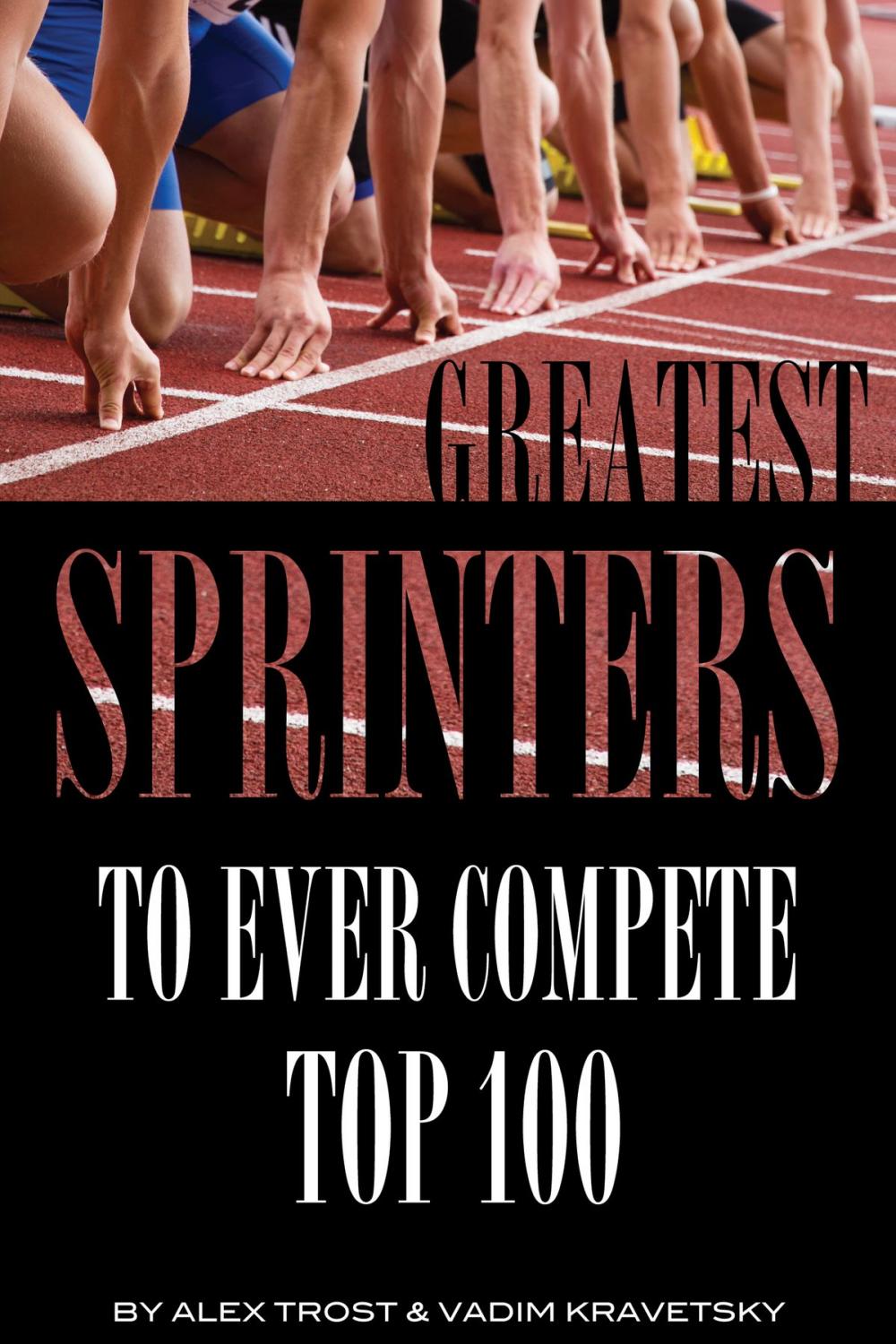 Big bigCover of Greatest Sprinters to Ever Compete: Top 100