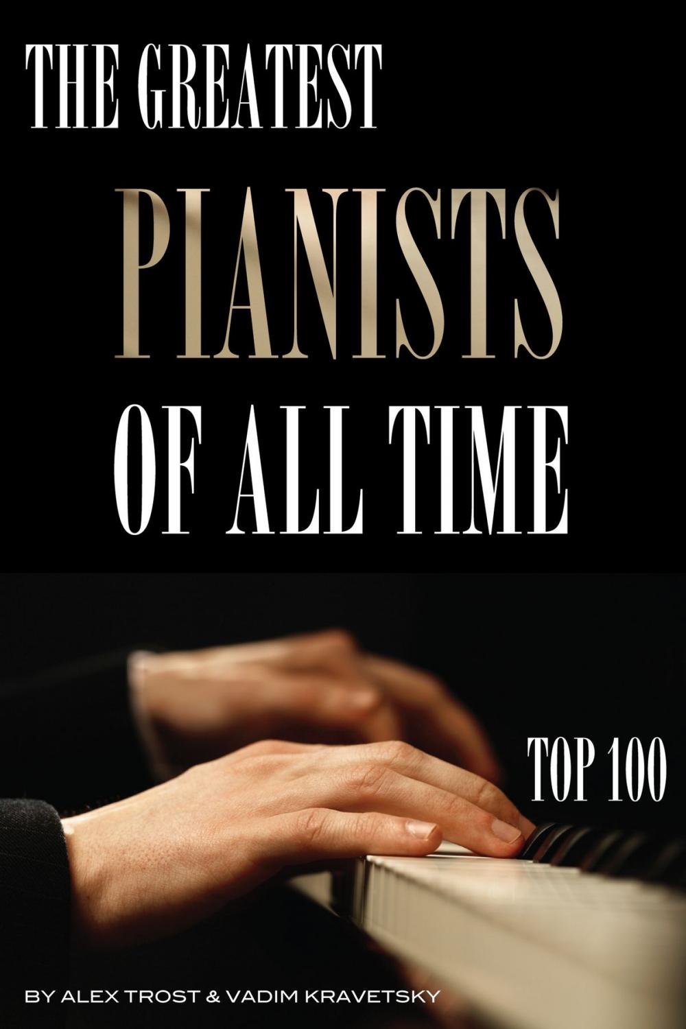 Big bigCover of The Greatest Pianists of All Time: Top 100