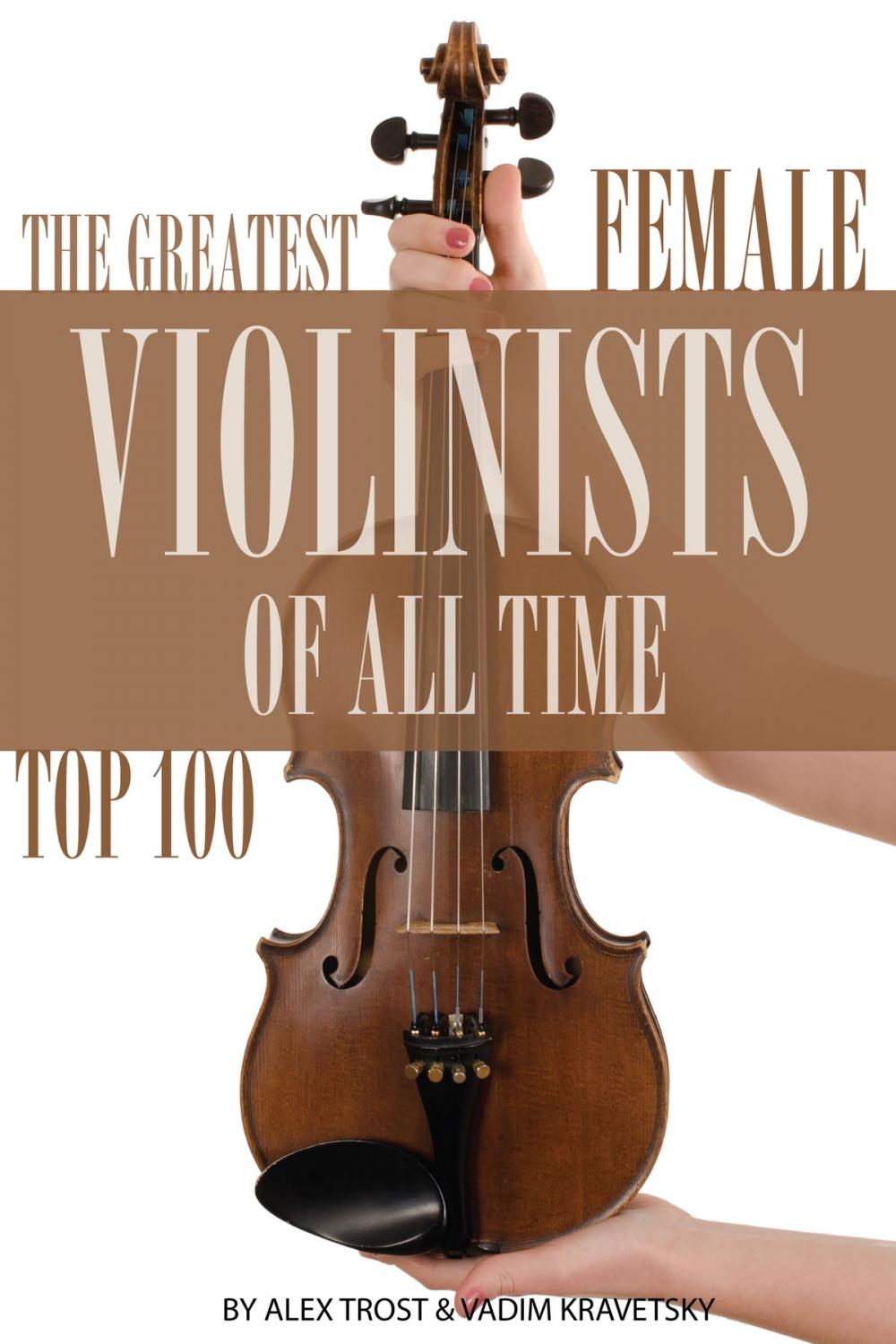 Big bigCover of The Greatest Female Violinists of All Time: Top 100