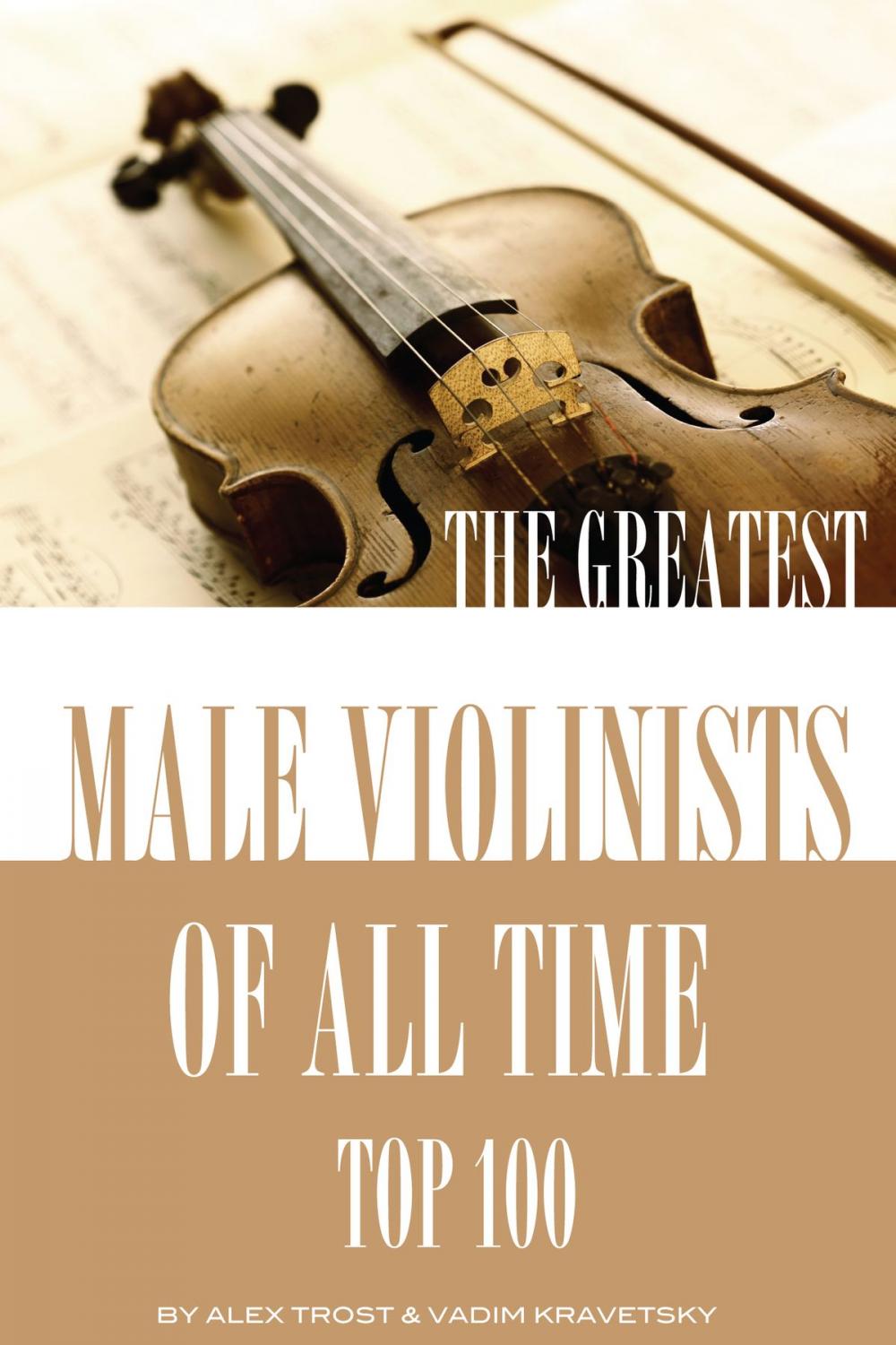 Big bigCover of The Greatest Male Violinists of All Time: Top 100