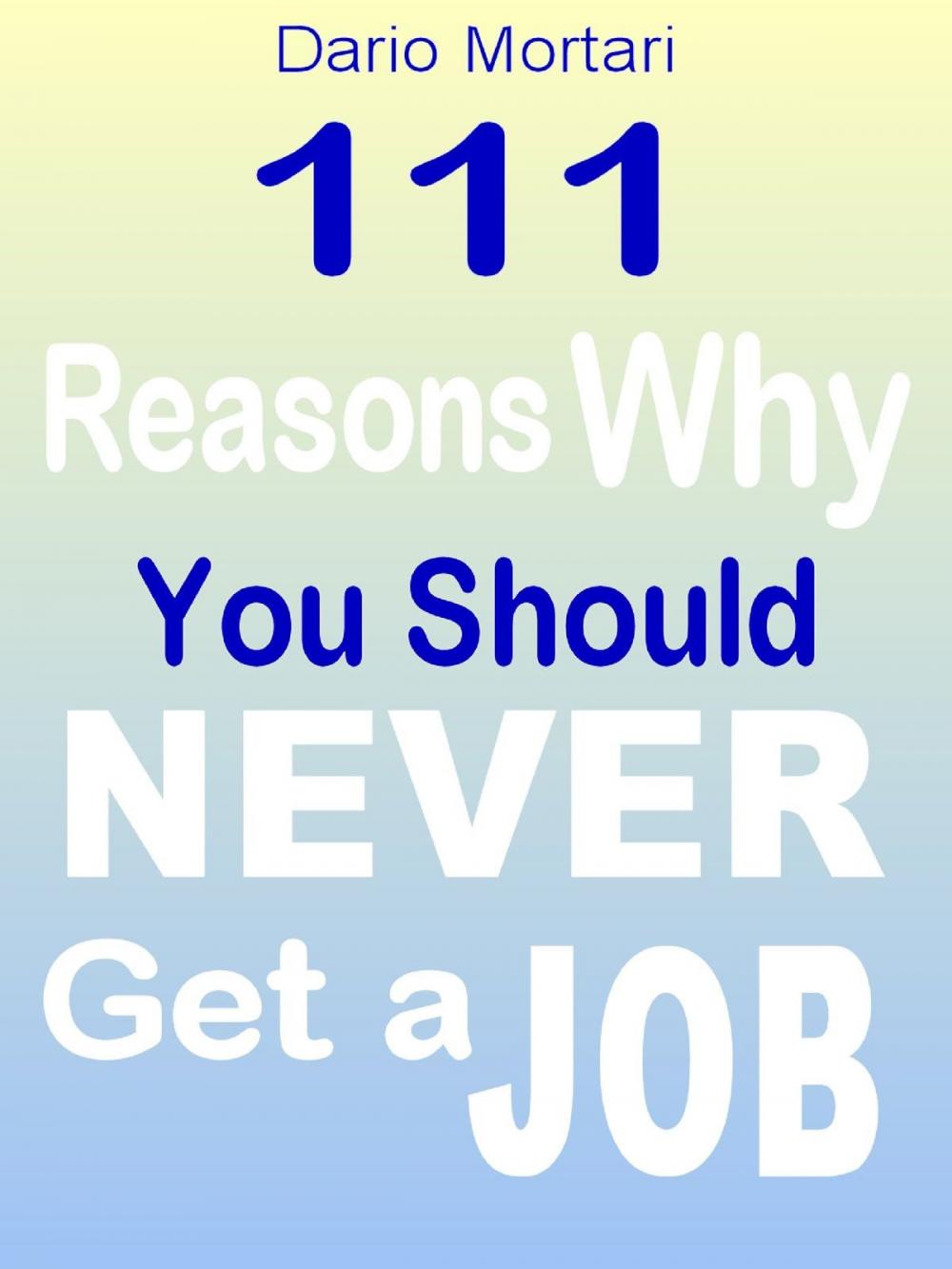 Big bigCover of 111 Reasons Why You Should Never Get a Job