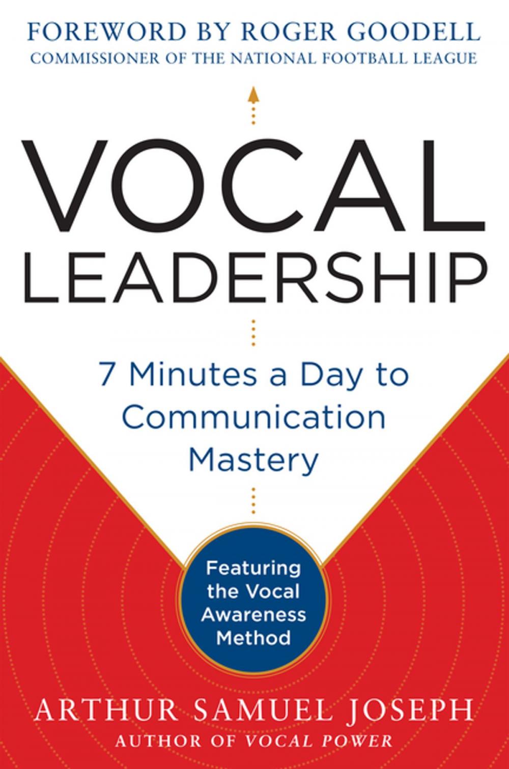 Big bigCover of Vocal Leadership: 7 Minutes a Day to Communication Mastery, with a foreword by Roger Goodell