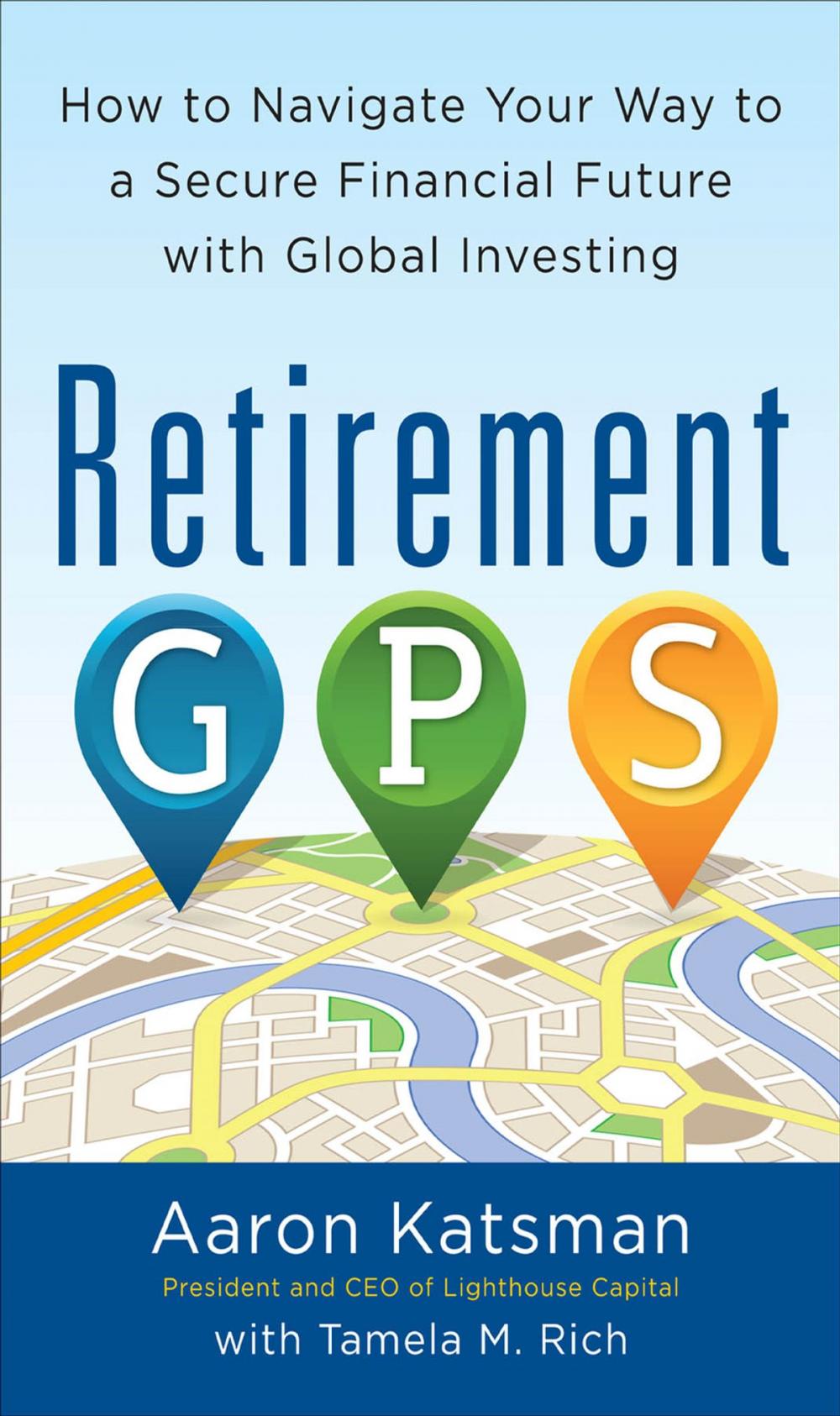 Big bigCover of Retirement GPS: How to Navigate Your Way to A Secure Financial Future with Global Investing