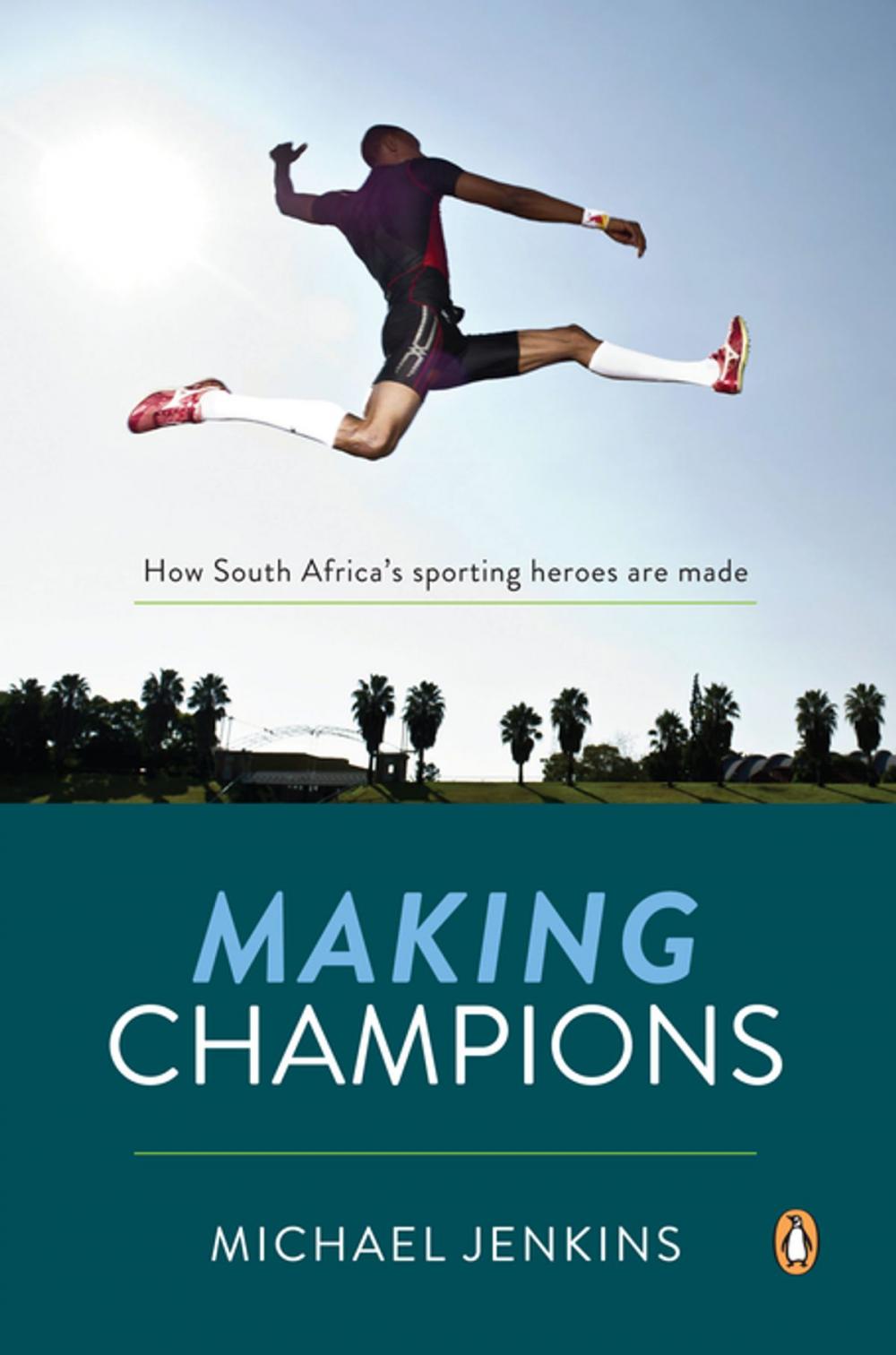 Big bigCover of Making Champions - How South Africa's sporting heroes are made