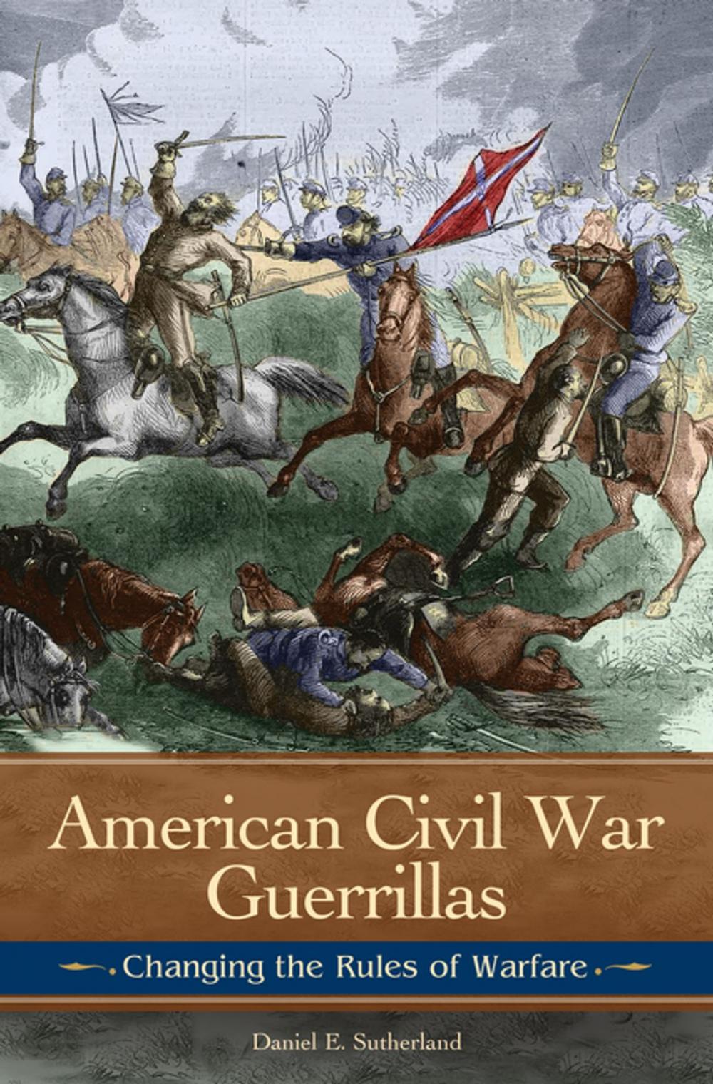 Big bigCover of American Civil War Guerrillas: Changing the Rules of Warfare