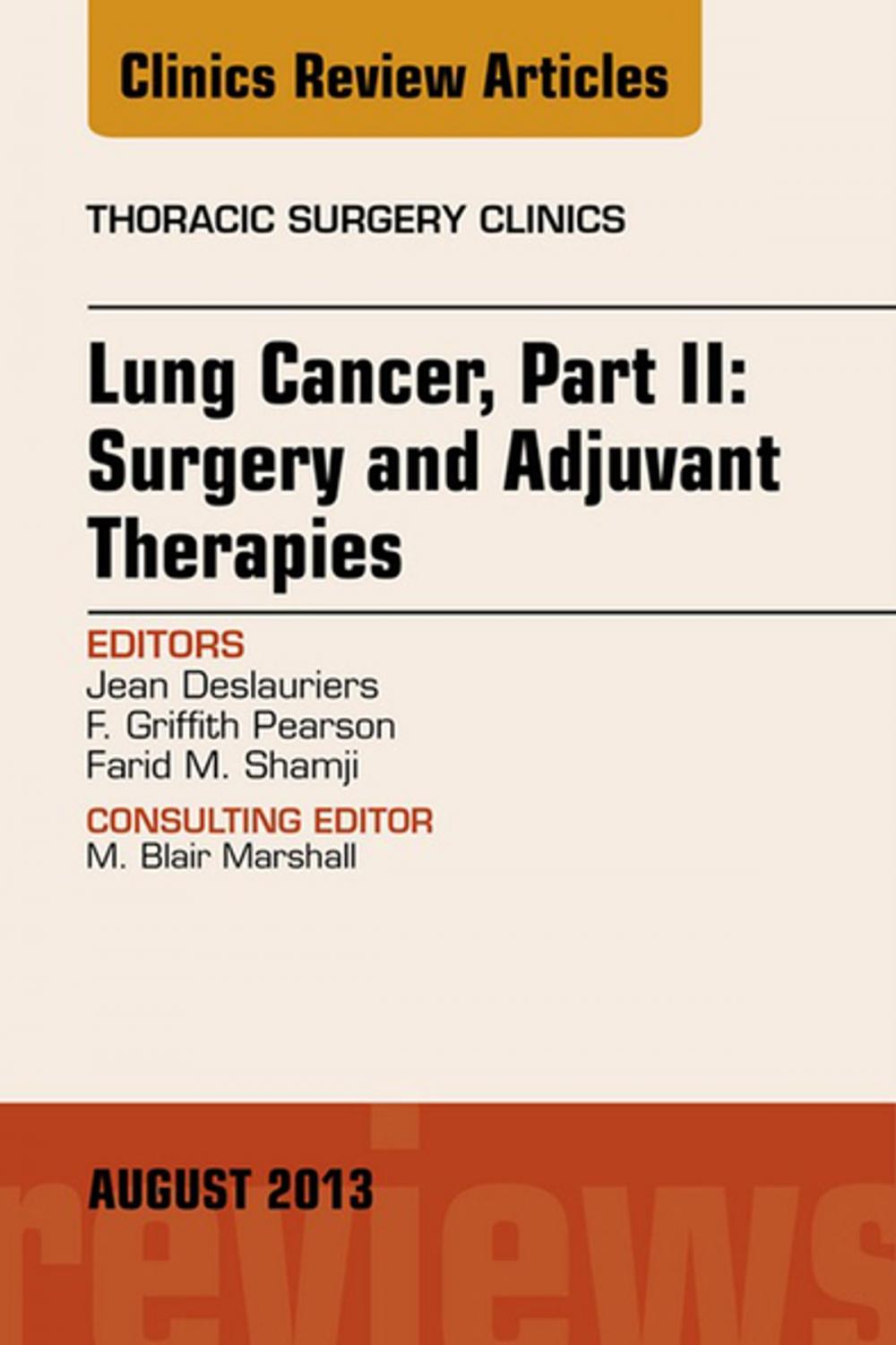 Big bigCover of Lung Cancer, Part II: Surgery and Adjuvant Therapies, An Issue of Thoracic Surgery Clinics, E-Book