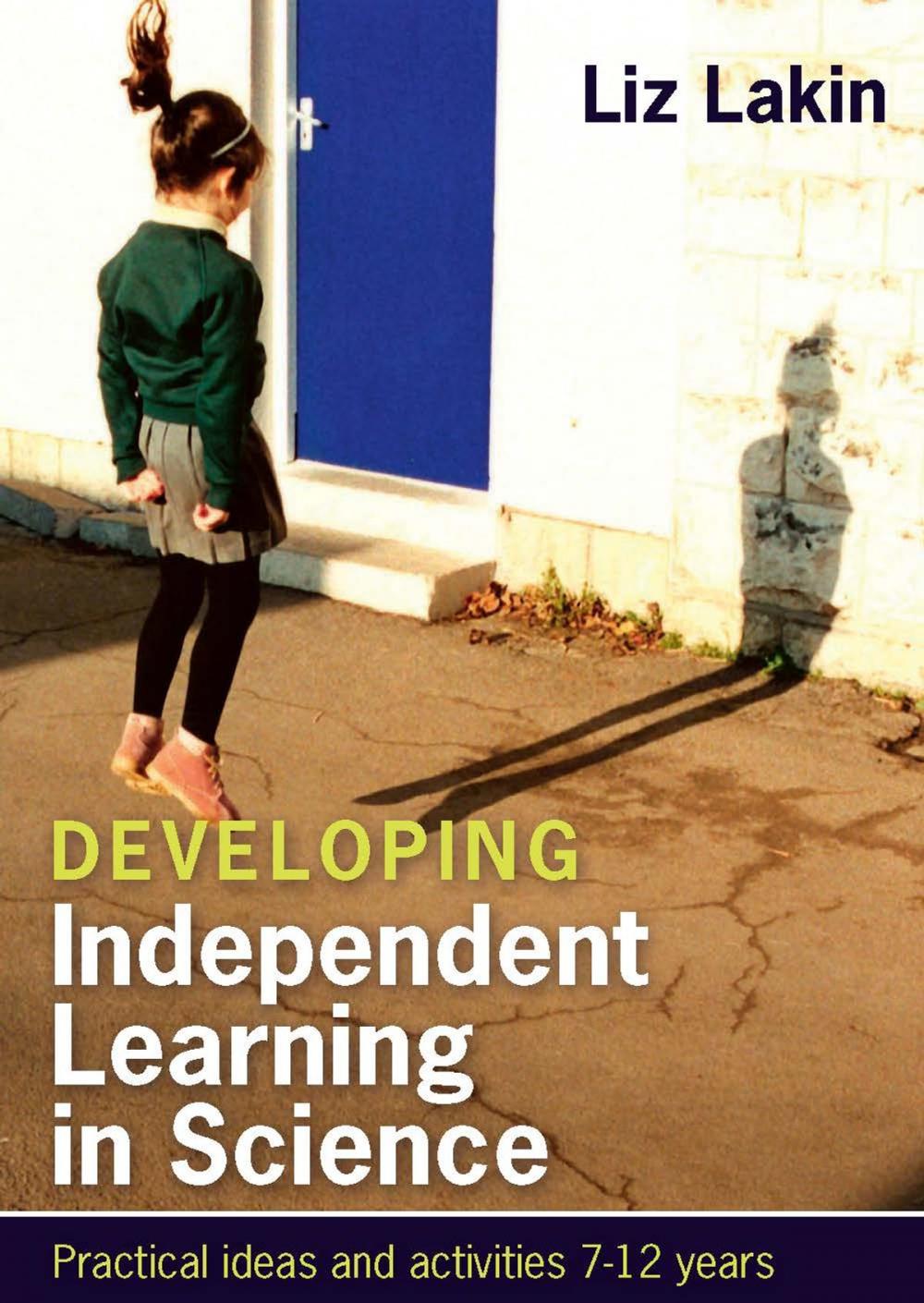 Big bigCover of Developing Independent Learning In Science: Practical Ideas And Activities For 7-12 Year Olds